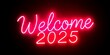 © Inna Nyan - Neon lights sign Welcome 2025 on black background. Trendy new year banner
