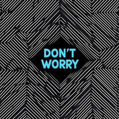 Poster - Don't Worry: Abstract Geometric Pattern Graphic 