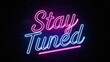 © Nemanja - Bold neon STAY TUNED on dark backdrop for promotional purposes
