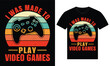 © TShirtArtistry - I was made to play video games custom gaming t shirt design