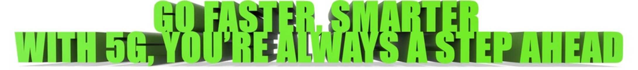 go faster smarter with 5g youre always a step ahead, 3d text
