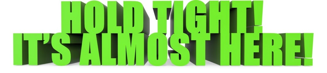 Poster - Hold Tight! Its Almost Here!, 3d text