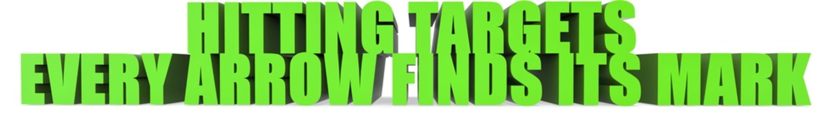 Hitting Targets Every Arrow Finds Its Mark, 3d text