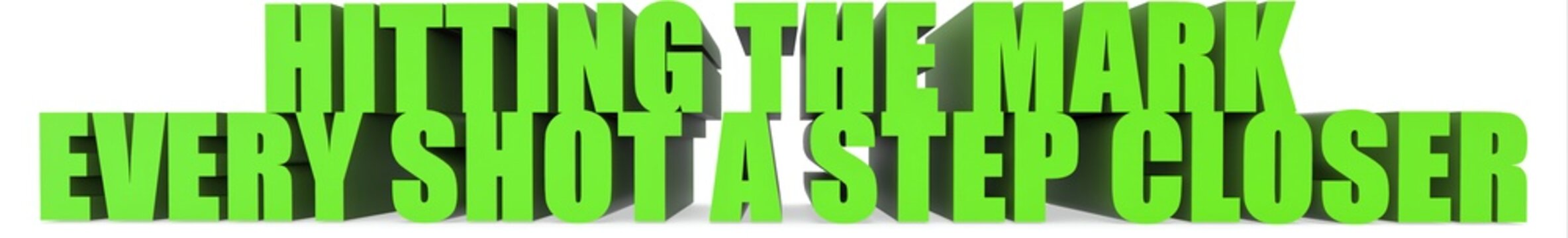 Hitting the Mark Every Shot a Step Closer, 3d text