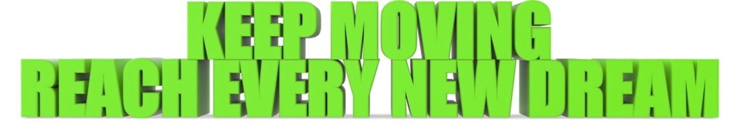 Poster - Keep Moving reach Every New Dream, 3d text
