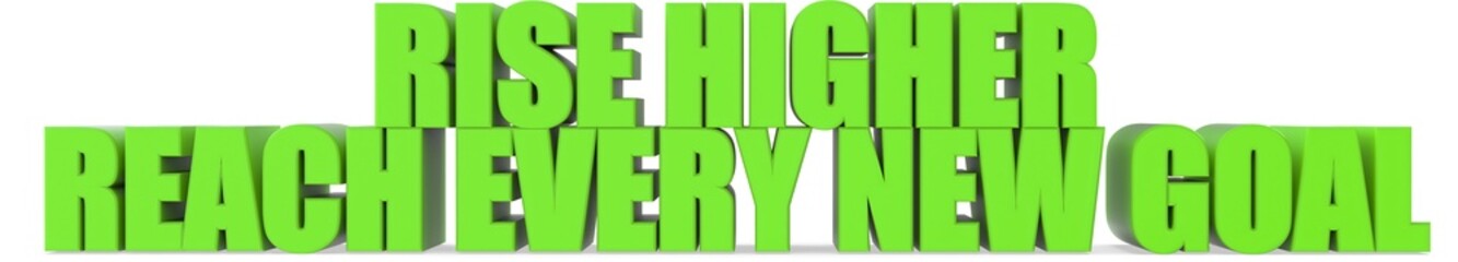Poster - Rise Higher reach Every New Goal, 3d text