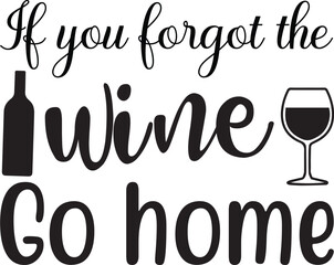 Wall Mural - If you forgot the wine go home svg retro t shirt design vector sublimation