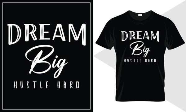 Dream Big Hustle Hard Motivational Quotes minimal typography t-shirt design. Simple typography t shirt design.