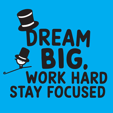 Dream big work hard stay eocused  design