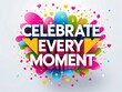 © yogiandrias - Celebrate Every Moment With Colorful Joyful Explosion