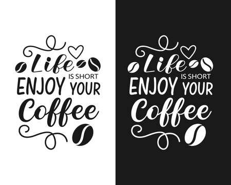 Life is short enjoy Your Coffee, Typography Coffee t-shirt, Hoodie, Mug, and more uses