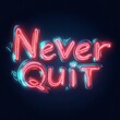 © marfuah - Neon sign with the motivational phrase 'Never Quit'.