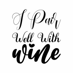 Wall Mural - i pair well with wine black letter quote