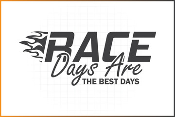 Wall Mural - Race Days Are The Best Days, Racing T-shirt Design, Race Birthday Design, Racing Quotes, Pit Crew Family