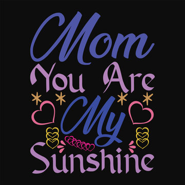 Mom You Are My Sunshine