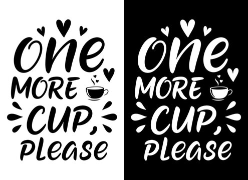 One more cup Please, Typography Lettering t-shirt design
