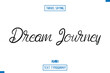 © Pleasant Mode - Travel Quote Text Cursive Typography For Prints Dream Journey.