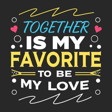 Together is my favorite place to be, my love typography t shirt design