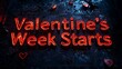 © Muhammad - Bold 'Valentine's Week Starts' text in red, set on a dark black background with sci-fi inspired  .