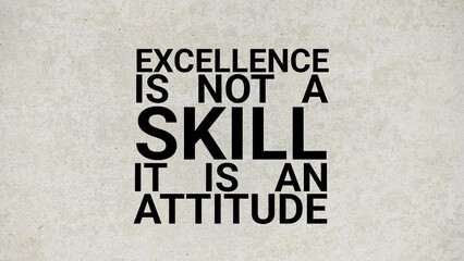 motivational and inspirational words excellence is not a skill .It is an attitude. quotes today's 