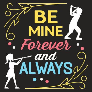 Be mine, forever and alway valentine day typography design