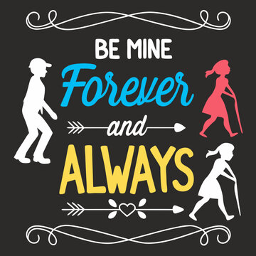Be mine, forever and alway valentine day typography design