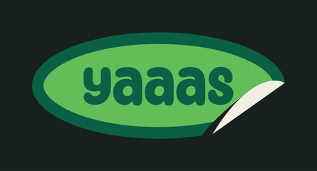 Wall Mural - bright green sticker with bold text yaaas in playful font, dark green outline, and peel effect at th