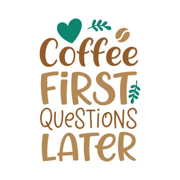 Coffee First Questions later, Typography Coffee t-shirt and mug Design, Uses more items