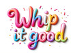 © ANGELINA - Funny kitchen quote Whip it good in decorative lettering style. 3D phrase for greeting cards, posters, print design, wall art, blog post, bakery branding materials.