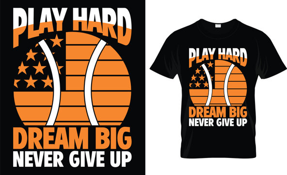 Play Hard Dream Big Never Give Up t-shirt design