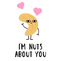 Wall Mural - Cute and funny design. Phrase - I'm nuts about you. Lovely cashew. Humor. Design for Valentine's day. Flat illustration on white background.