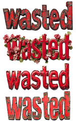 Poster - The image shows four variations of the word wasted presented in different styles, one with flowers and others with rusted textures.