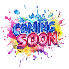 Poster - A vibrant watercolor splash graphic announces something is coming soon, using bold colorful lettering.