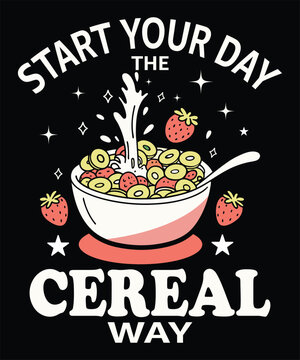 Start Your Day the Cereal Way t-shirt design