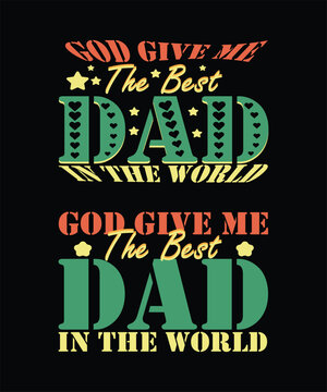 God give me the best dad in the world typography t shirt design