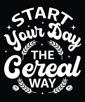 Start Your Day the Cereal Way t-shirt design