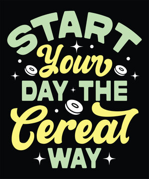 Start Your Day the Cereal Way t-shirt design