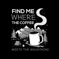 Wall Mural - Find me where the Coffee meets the mountains, T-shirt Design Vector Art & Illustration