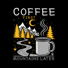 Wall Mural - Coffee First Mountain later T-shirt Design Vector Art & Illustration