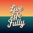 © std - Live Life Fully Motivational Inspirational Poster