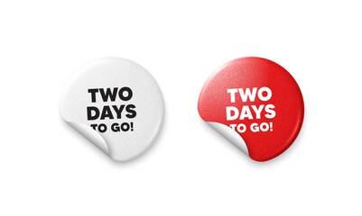 Poster - 2 days to go sticker tags. Glitter paper price badge. 2 days to go tag. Special offer price sign. Advertising discounts symbol. Offer round sticker. Promo banner. Vector