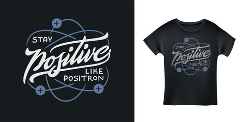 Wall Mural - stay positive like positron hand drawn t-shirt design. funny quote lettering print. vector vintage i