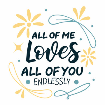 All of me loves all of you, endlessly typography t shirt design