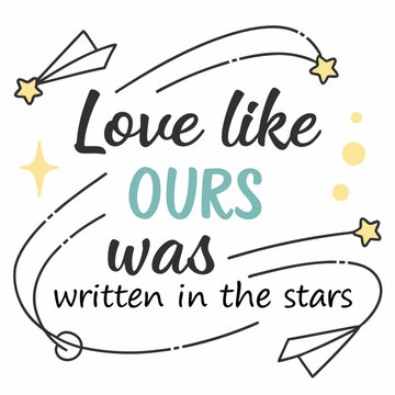 Love like ours was written in the stars typography t shirt design