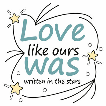 Love like ours was written in the stars typography t shirt design