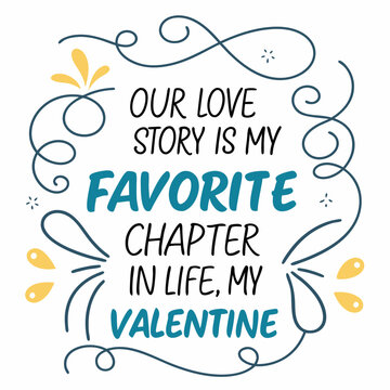 Our love story is my favorite chapter in life typography t shirt design