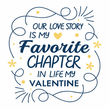 Our love story is my favorite chapter in life typography t shirt design