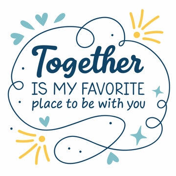 Together is my favorite place to be with you typography t shirt design