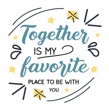 Together is my favorite place to be with you typography t shirt design