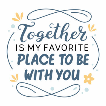 Together is my favorite place to be with you typography t shirt design